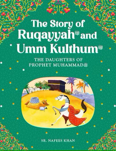 Ruqayyah and Umm Kulthum: The Daughter of the Prophet Muhammad