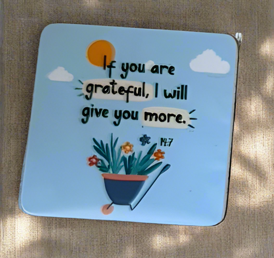 If you are grateful I will give you more